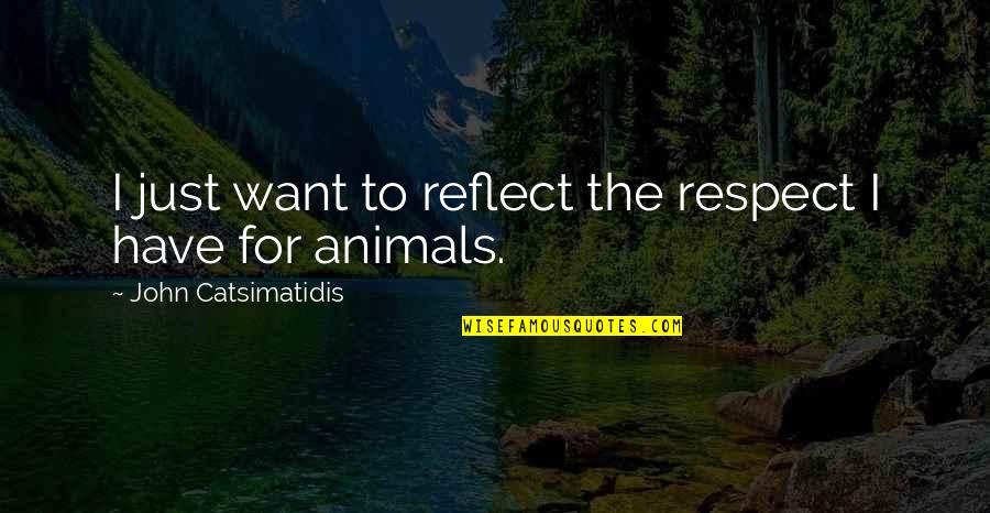 Permetti Brothers Quotes By John Catsimatidis: I just want to reflect the respect I Permetti Brothers Quotes By John Catsimatidis: I just want to reflect the respect I