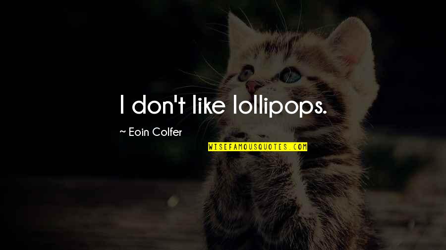 Permettre Conjugation Quotes By Eoin Colfer: I don't like lollipops.