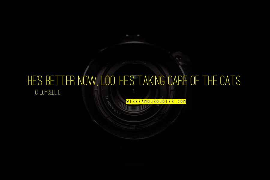 Perminder Sidhu Quotes By C. JoyBell C.: He's better now, Loo. He's taking care of Perminder Sidhu Quotes By C. JoyBell C.: He's better now, Loo. He's taking care of