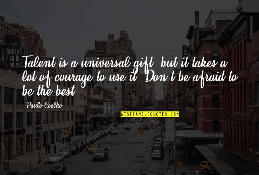 Perminder Sidhu Quotes By Paulo Coelho: Talent is a universal gift, but it takes Perminder Sidhu Quotes By Paulo Coelho: Talent is a universal gift, but it takes