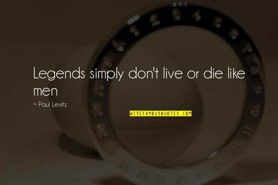 Permintaan In English Quotes By Paul Levitz: Legends simply don't live or die like men