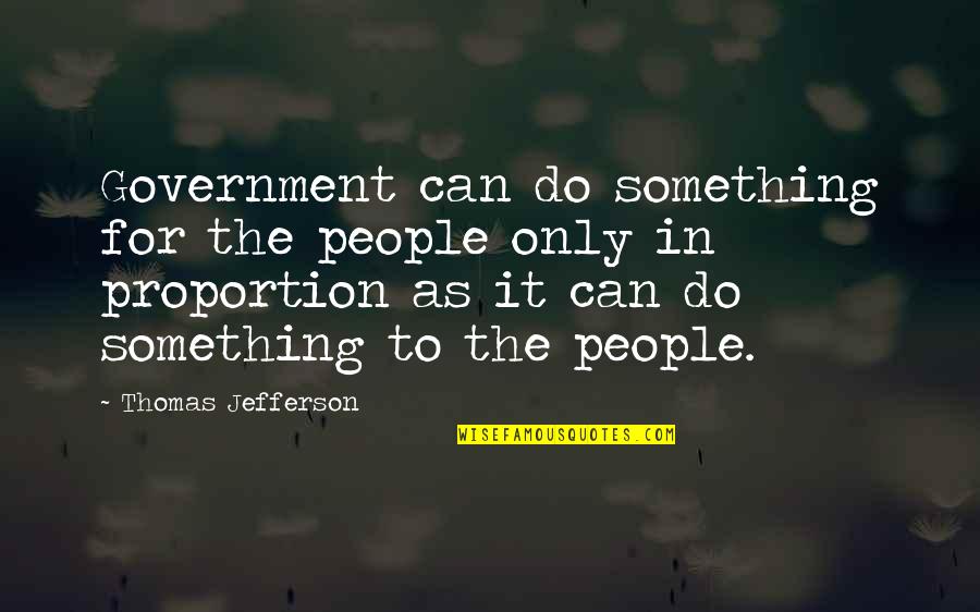 Permintaan In English Quotes By Thomas Jefferson: Government can do something for the people only