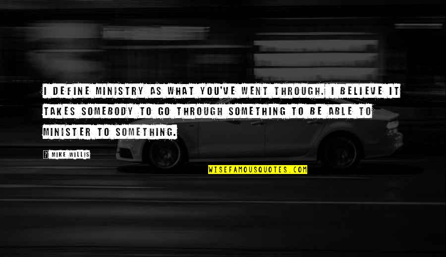 Permintaan Pasar Quotes By Mike Willis: I define ministry as what you've went through. Permintaan Pasar Quotes By Mike Willis: I define ministry as what you've went through.