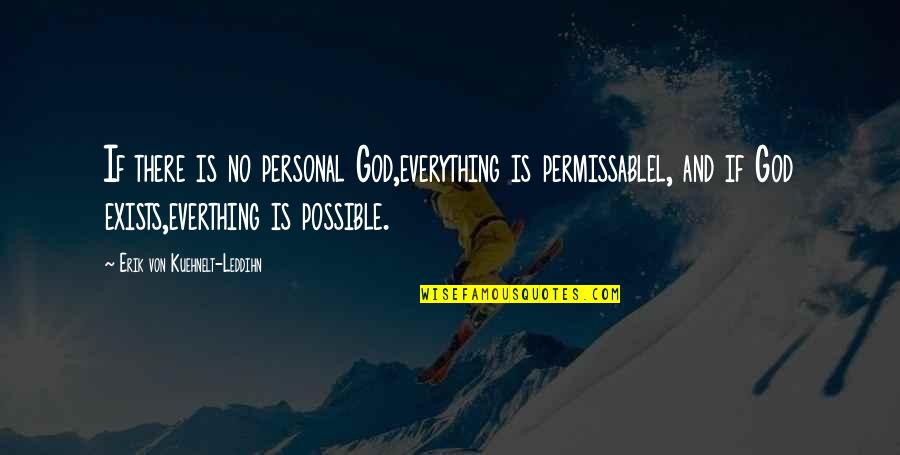 Permissablel Quotes By Erik Von Kuehnelt-Leddihn: If there is no personal God,everything is permissablel,