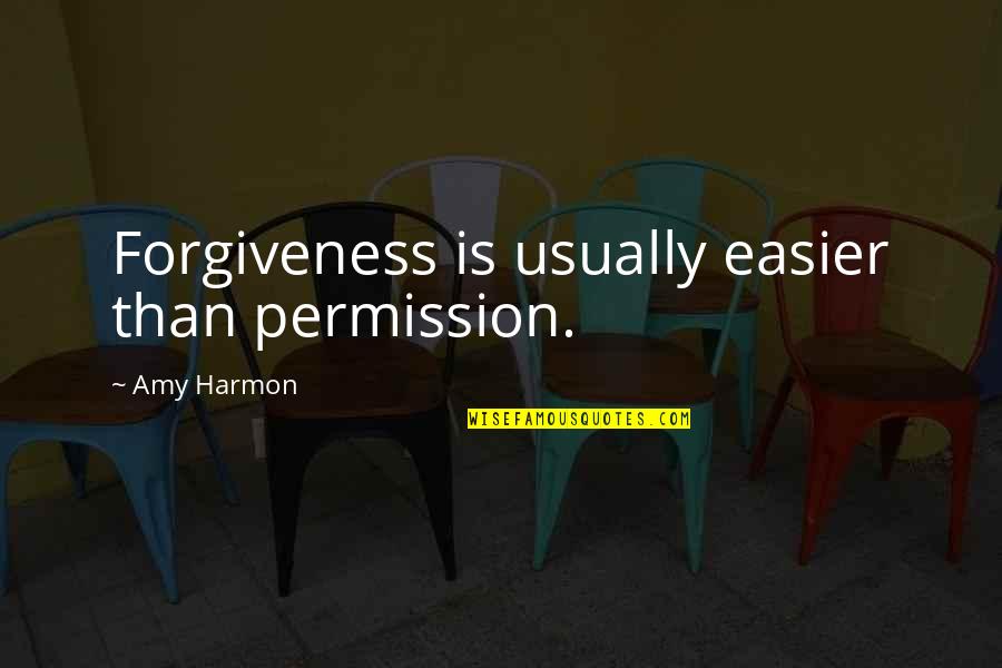 Permission Forgiveness Quotes By Amy Harmon: Forgiveness is usually easier than permission.