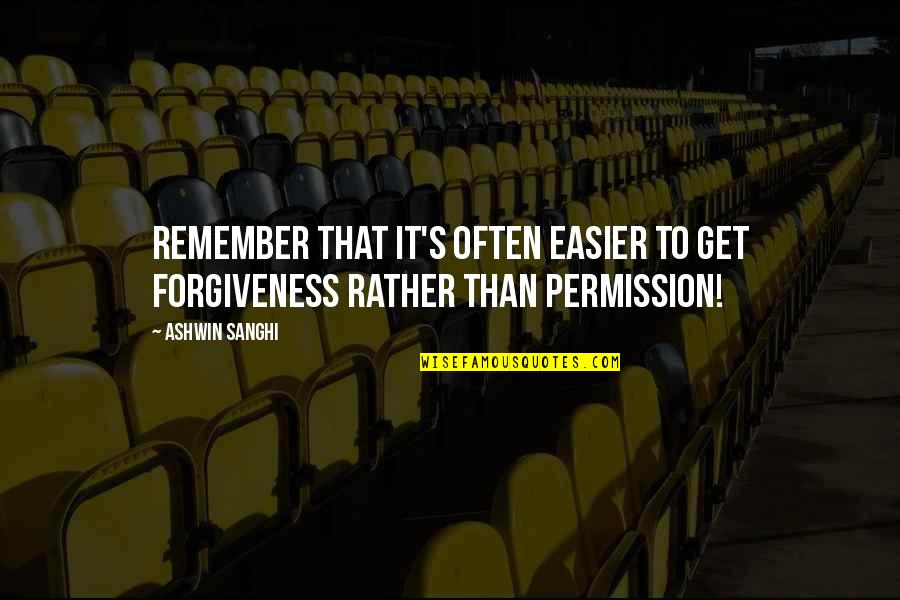Permission Forgiveness Quotes By Ashwin Sanghi: Remember that it's often easier to get forgiveness