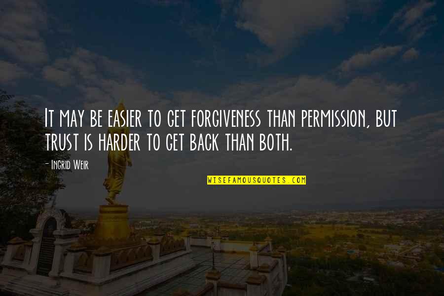 Permission Forgiveness Quotes By Ingrid Weir: It may be easier to get forgiveness than