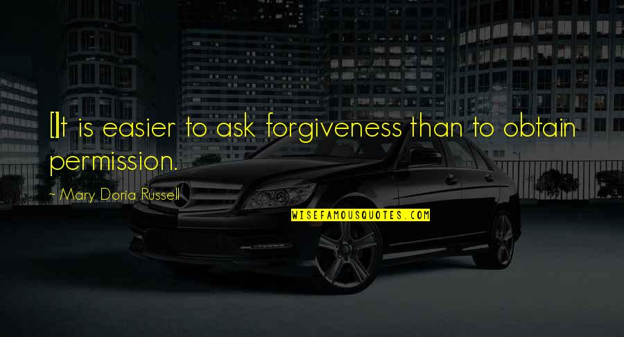 Permission Forgiveness Quotes By Mary Doria Russell: [I]t is easier to ask forgiveness than to