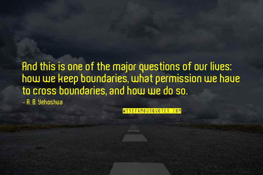 Permission Quotes By A. B. Yehoshua: And this is one of the major questions