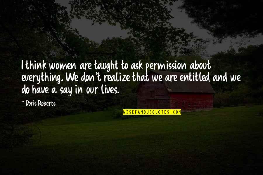 Permission Quotes By Doris Roberts: I think women are taught to ask permission