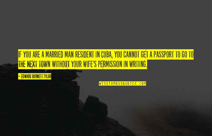 Permission Quotes By Edward Burnett Tylor: If you are a married man resident in