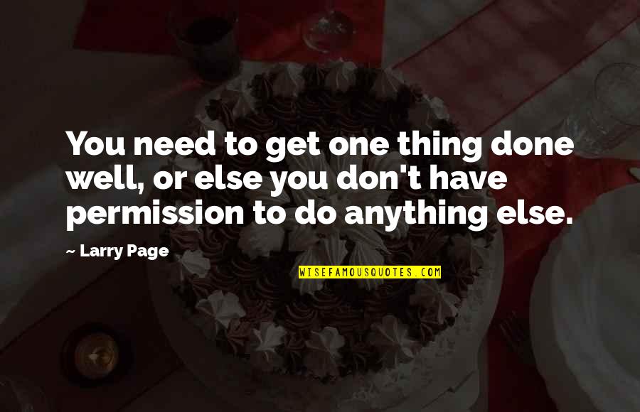 Permission Quotes By Larry Page: You need to get one thing done well,