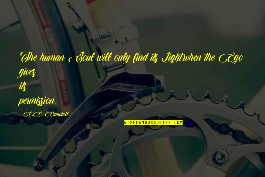 Permission To Be Human Quotes By C.C. Campbell: The human Soul will only find its Light,when