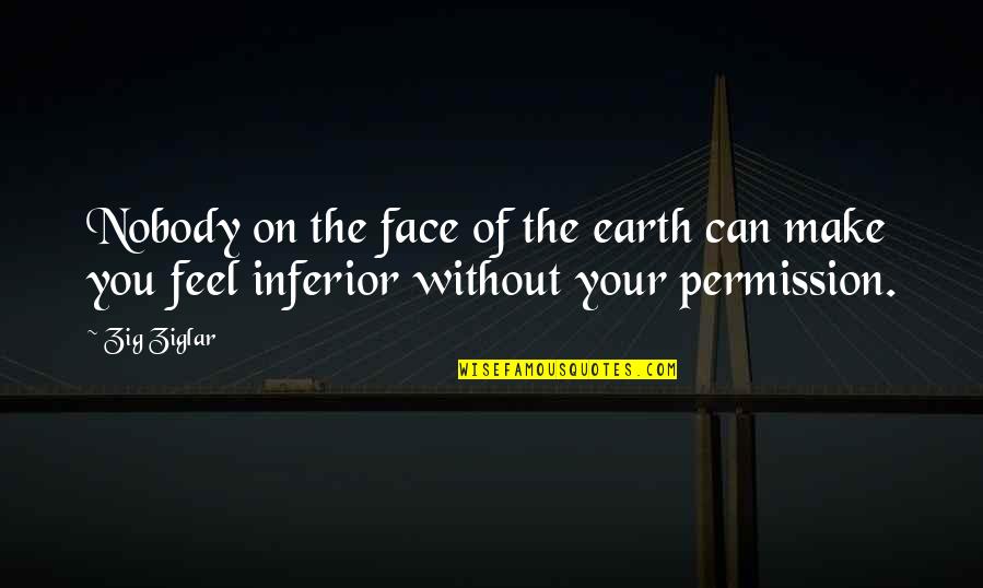 Permission To Feel Quotes By Zig Ziglar: Nobody on the face of the earth can
