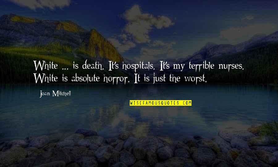 Permissionless Purist Quotes By Joan Mitchell: White ... is death. It's hospitals. It's my Permissionless Purist Quotes By Joan Mitchell: White ... is death. It's hospitals. It's my