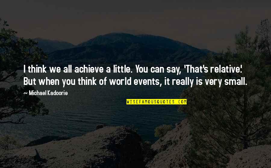 Permissionless Purist Quotes By Michael Kadoorie: I think we all achieve a little. You