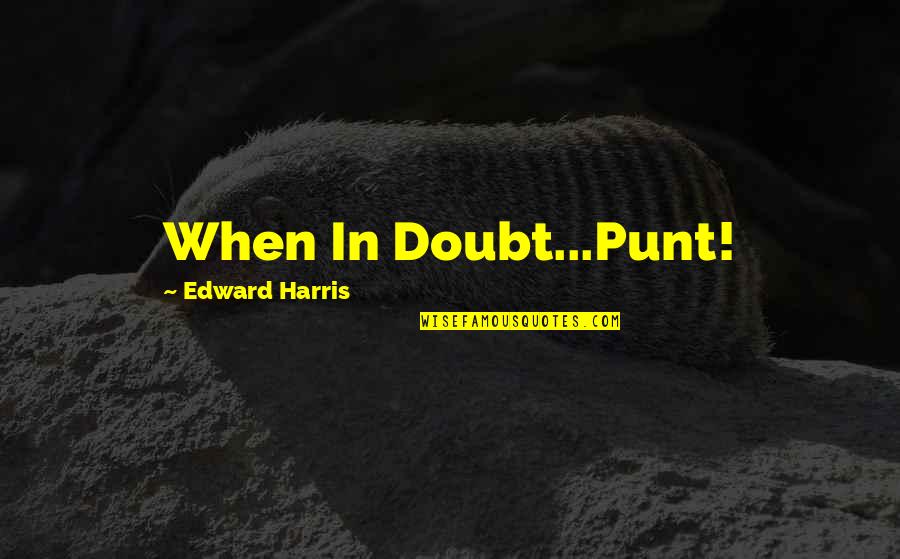 Permissive Parent Quotes By Edward Harris: When In Doubt...Punt!