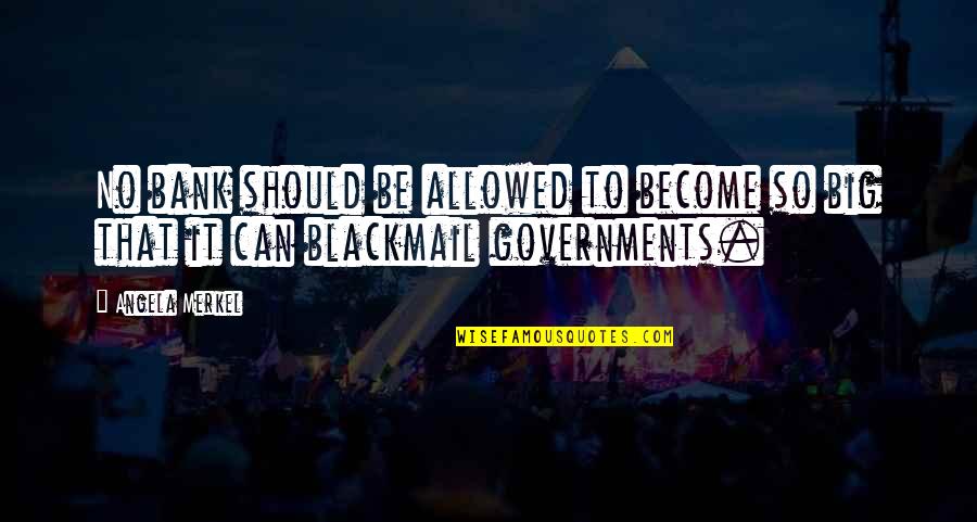 Permissiveness Opposite Quotes By Angela Merkel: No bank should be allowed to become so