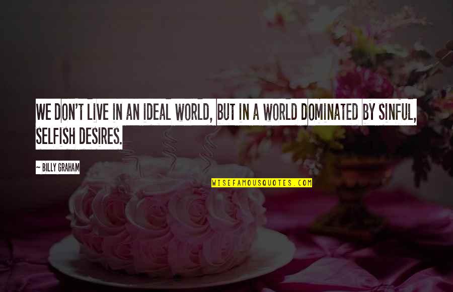 Permissiveness Opposite Quotes By Billy Graham: We don't live in an ideal world, but Permissiveness Opposite Quotes By Billy Graham: We don't live in an ideal world, but