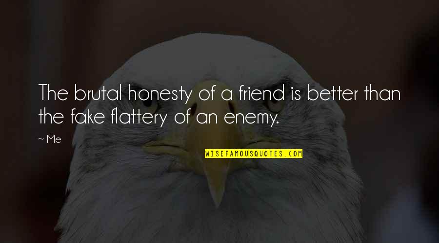 Permissiveness Opposite Quotes By Me: The brutal honesty of a friend is better