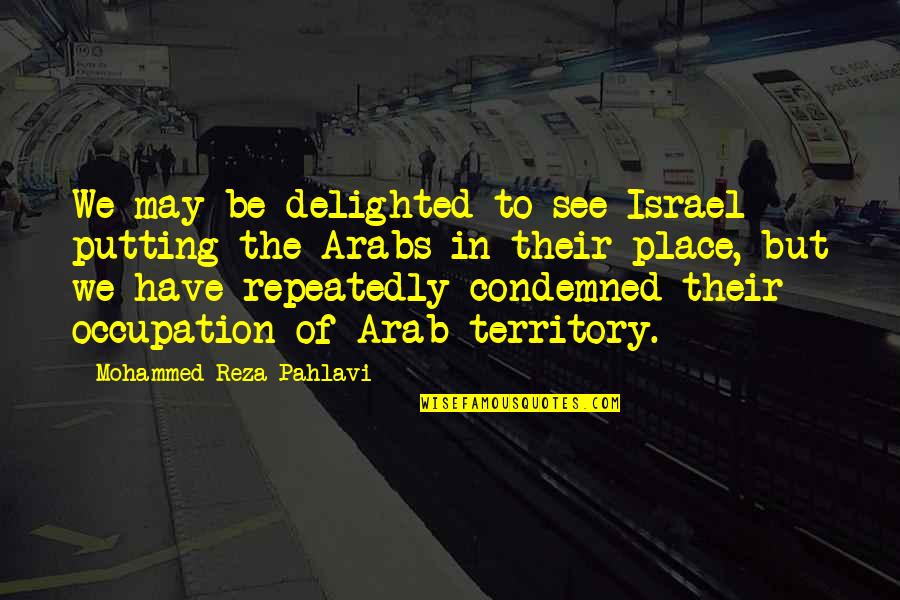 Permissiveness Opposite Quotes By Mohammed Reza Pahlavi: We may be delighted to see Israel putting Permissiveness Opposite Quotes By Mohammed Reza Pahlavi: We may be delighted to see Israel putting