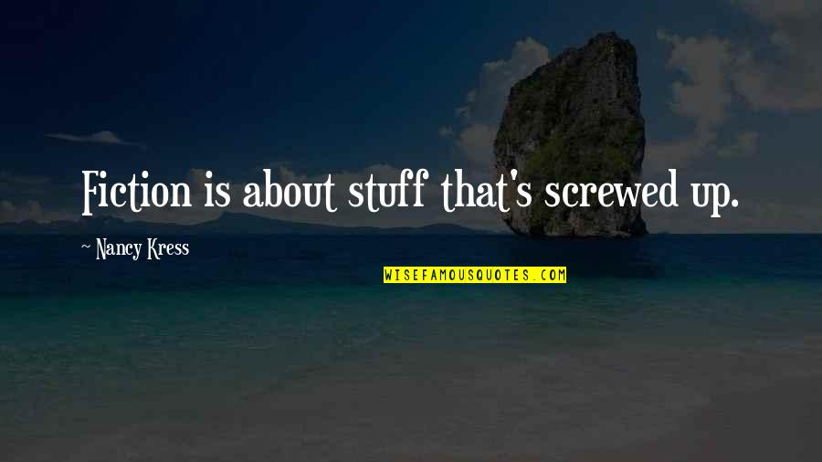 Permitabs Quotes By Nancy Kress: Fiction is about stuff that's screwed up. Permitabs Quotes By Nancy Kress: Fiction is about stuff that's screwed up.