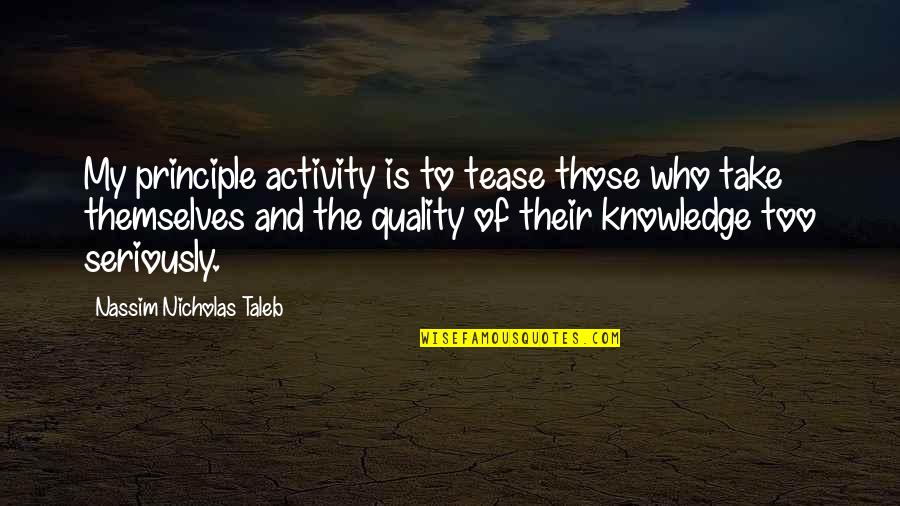Permiteme Estar Quotes By Nassim Nicholas Taleb: My principle activity is to tease those who