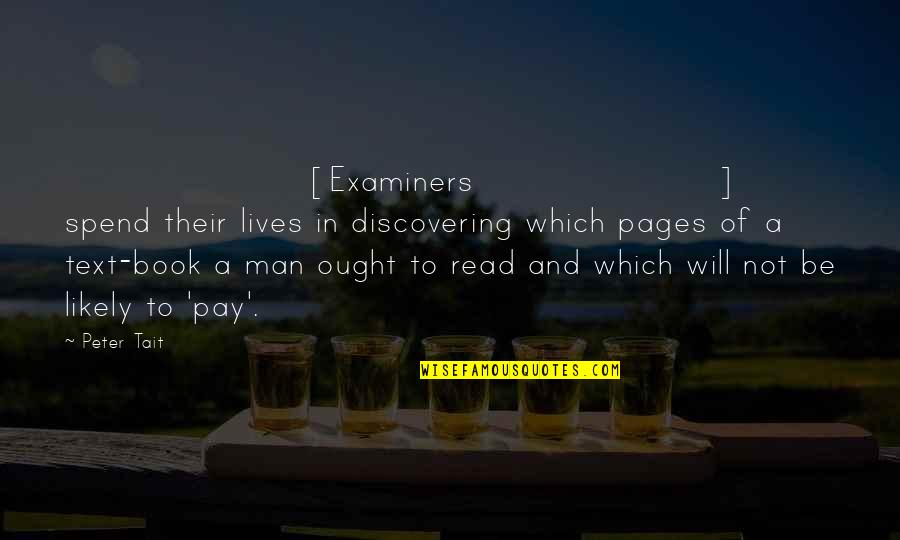 Permitenos Quotes By Peter Tait: [Examiners] spend their lives in discovering which pages