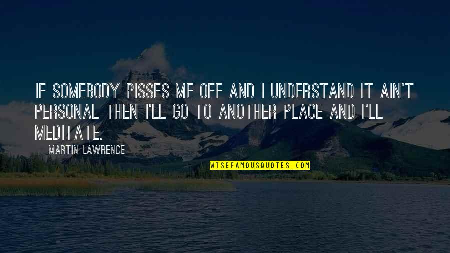 Permitidos Quotes By Martin Lawrence: If somebody pisses me off and I understand