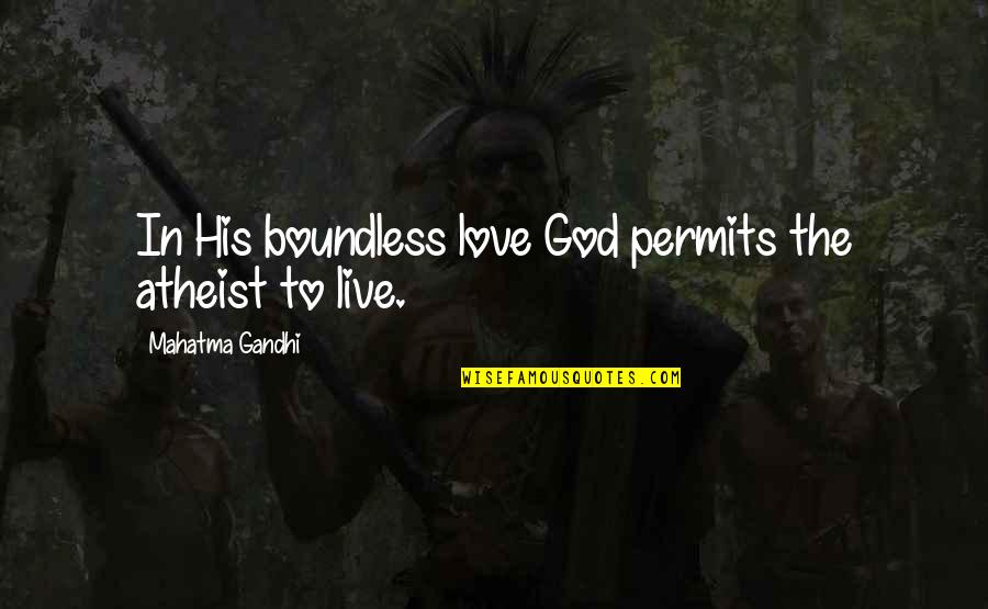 Permits Quotes By Mahatma Gandhi: In His boundless love God permits the atheist