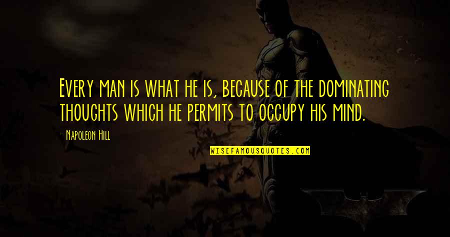 Permits Quotes By Napoleon Hill: Every man is what he is, because of