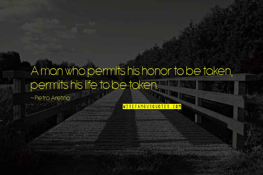 Permits Quotes By Pietro Aretino: A man who permits his honor to be