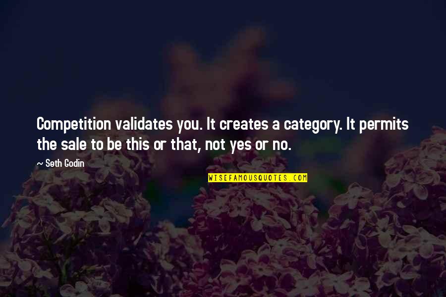 Permits Quotes By Seth Godin: Competition validates you. It creates a category. It
