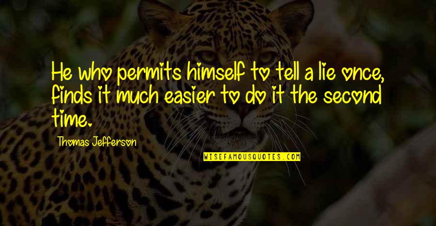 Permits Quotes By Thomas Jefferson: He who permits himself to tell a lie