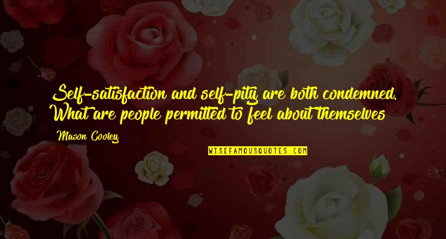 Permitted Quotes By Mason Cooley: Self-satisfaction and self-pity are both condemned. What are