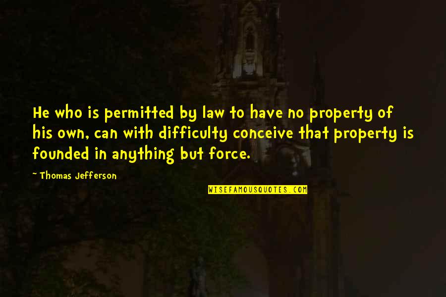 Permitted Quotes By Thomas Jefferson: He who is permitted by law to have