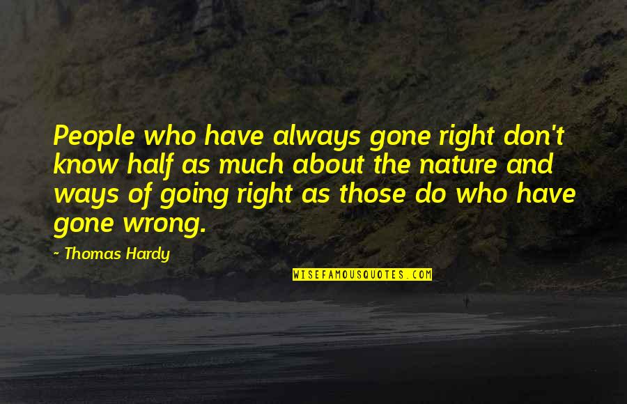 Permitting Department Quotes By Thomas Hardy: People who have always gone right don't know