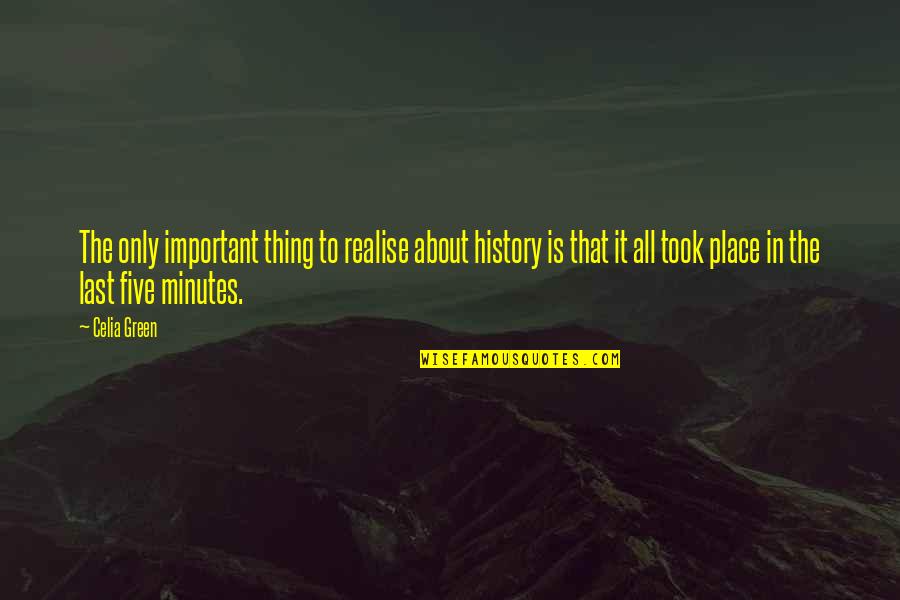 Permitting Quotes By Celia Green: The only important thing to realise about history Permitting Quotes By Celia Green: The only important thing to realise about history