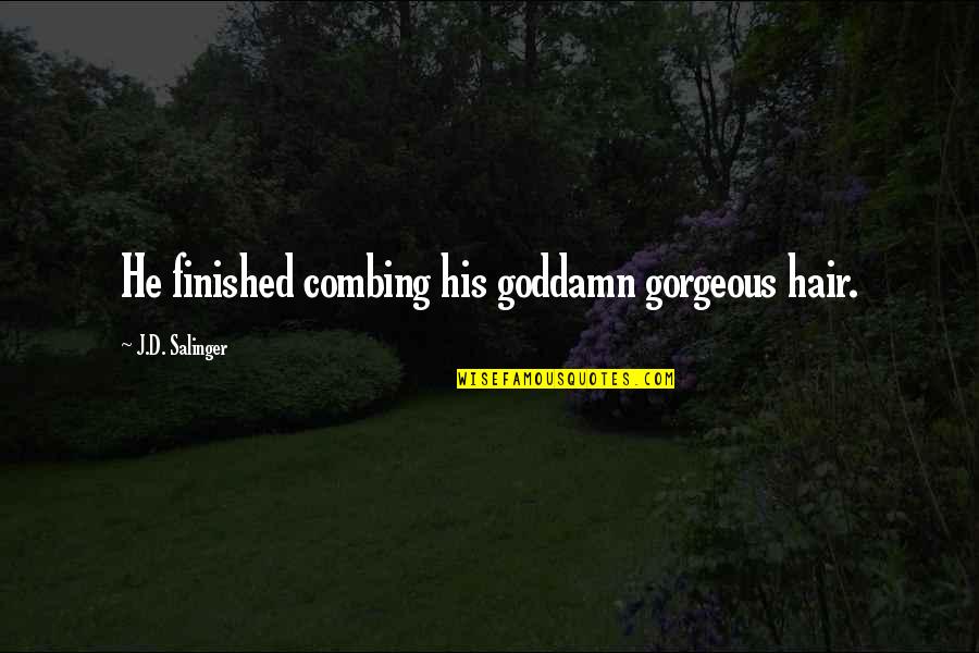 Permitting Quotes By J.D. Salinger: He finished combing his goddamn gorgeous hair. Permitting Quotes By J.D. Salinger: He finished combing his goddamn gorgeous hair.