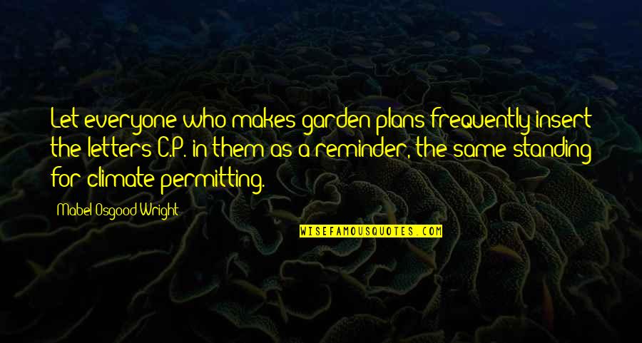 Permitting Quotes By Mabel Osgood Wright: Let everyone who makes garden plans frequently insert Permitting Quotes By Mabel Osgood Wright: Let everyone who makes garden plans frequently insert