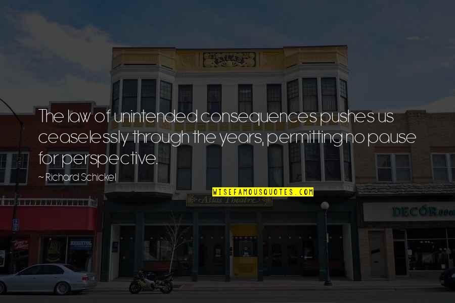 Permitting Quotes By Richard Schickel: The law of unintended consequences pushes us ceaselessly Permitting Quotes By Richard Schickel: The law of unintended consequences pushes us ceaselessly