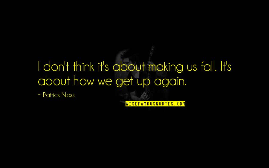 Permuafakatan Membawa Quotes By Patrick Ness: I don't think it's about making us fall.