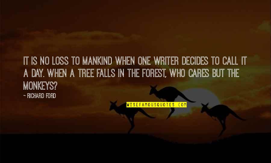 Permuafakatan Membawa Quotes By Richard Ford: It is no loss to mankind when one Permuafakatan Membawa Quotes By Richard Ford: It is no loss to mankind when one