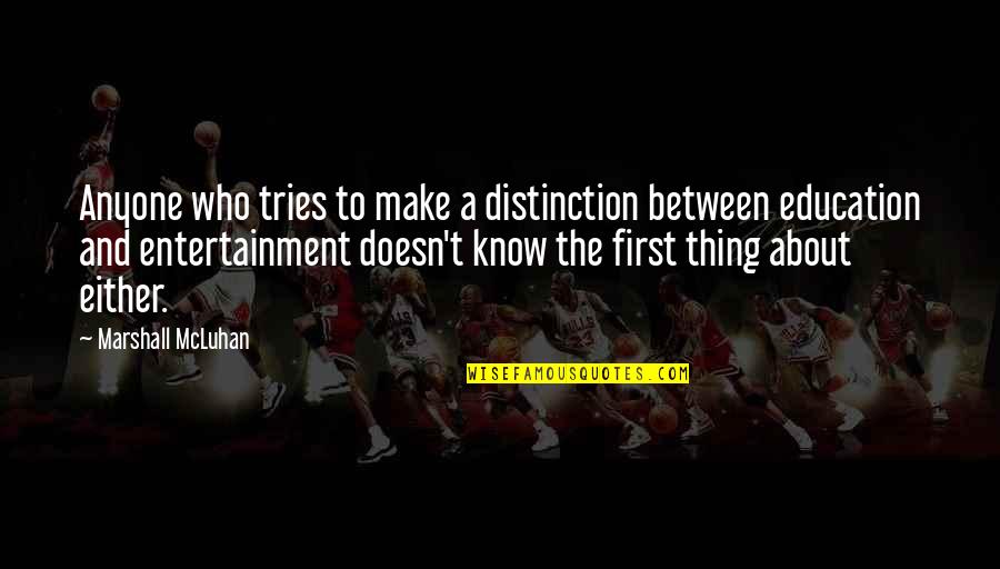 Permuafakatan Sekolah Quotes By Marshall McLuhan: Anyone who tries to make a distinction between Permuafakatan Sekolah Quotes By Marshall McLuhan: Anyone who tries to make a distinction between