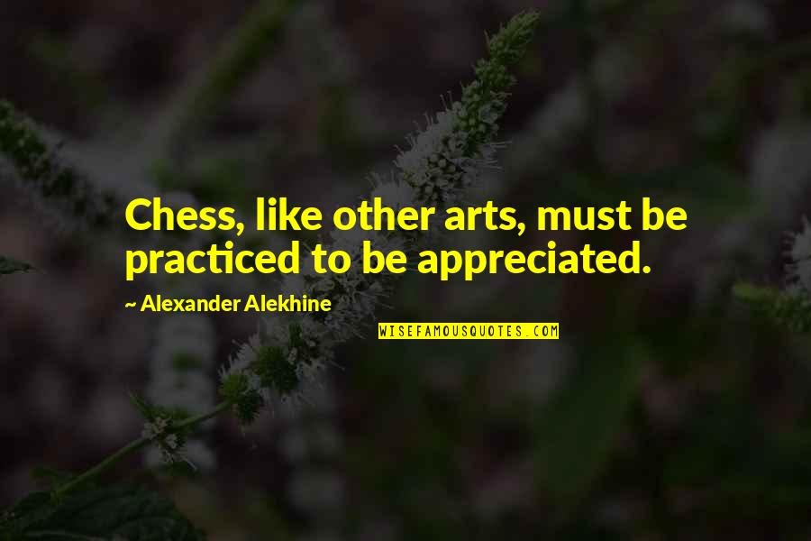 Permukaan Bumi Quotes By Alexander Alekhine: Chess, like other arts, must be practiced to
