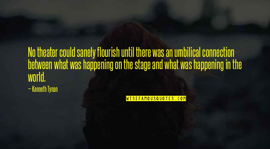 Permusuhan In English Quotes By Kenneth Tynan: No theater could sanely flourish until there was