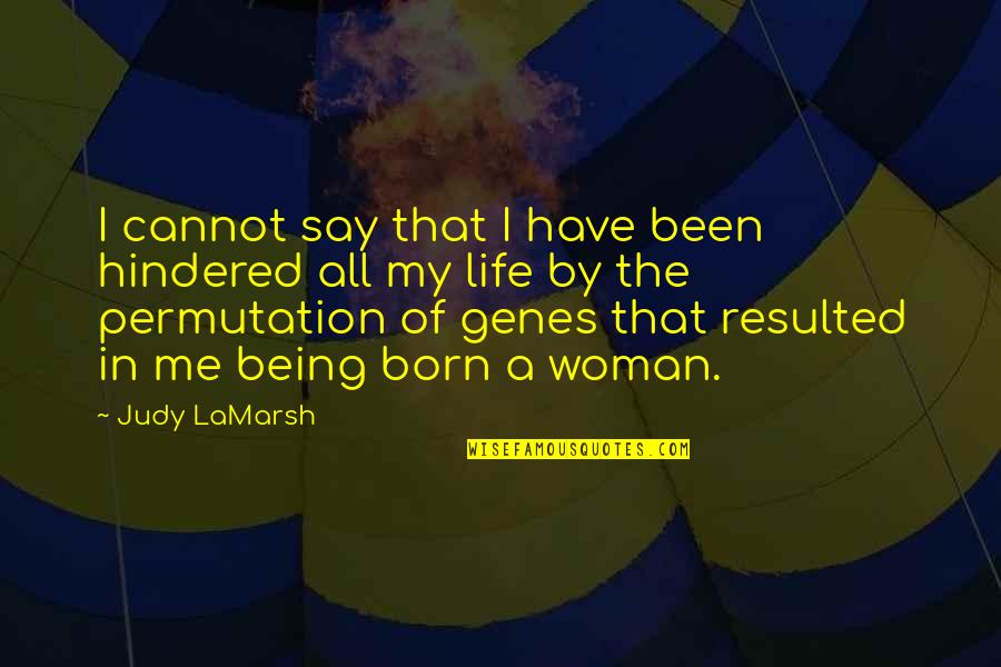 Permutation Quotes By Judy LaMarsh: I cannot say that I have been hindered