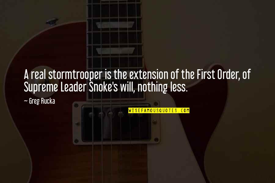 Pern Cky Na Stromecek Quotes By Greg Rucka: A real stormtrooper is the extension of the Pern Cky Na Stromecek Quotes By Greg Rucka: A real stormtrooper is the extension of the