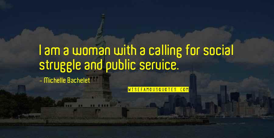 Pern Cky Na Stromecek Quotes By Michelle Bachelet: I am a woman with a calling for Pern Cky Na Stromecek Quotes By Michelle Bachelet: I am a woman with a calling for