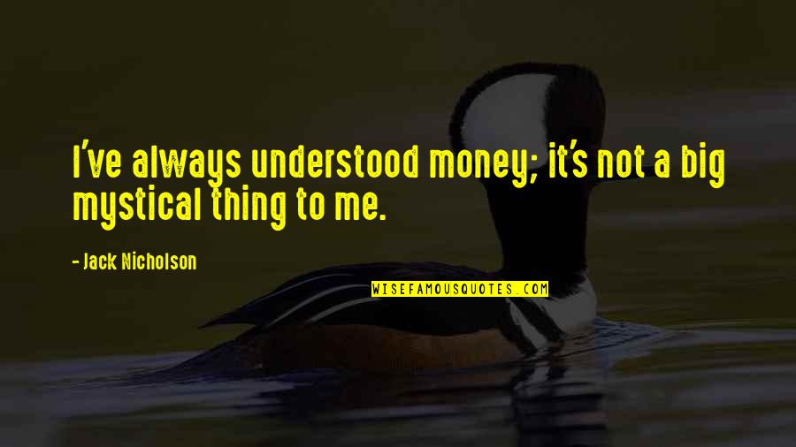 Pernada Crawl Quotes By Jack Nicholson: I've always understood money; it's not a big